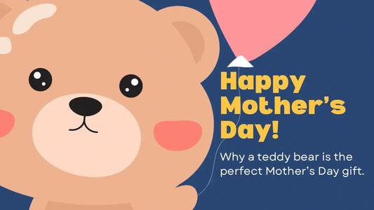 Why a Teddy Bear is the Perfect Mother's Day Gift